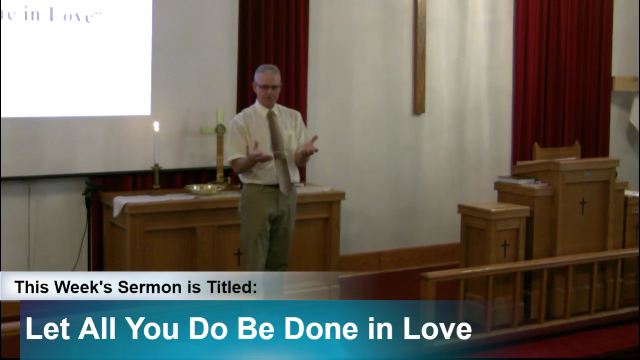 Sermon “Let All You Do Be Done in Love”