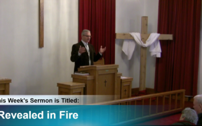 Sermon – “Revealed by Fire”
