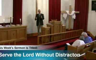 Sermon – “Serve the Lord Without Distraction”