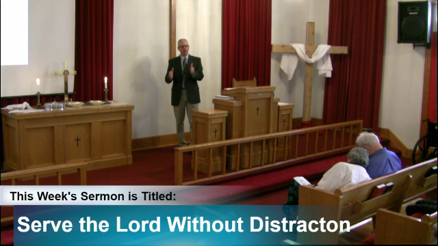 Sermon – “Serve the Lord Without Distraction”