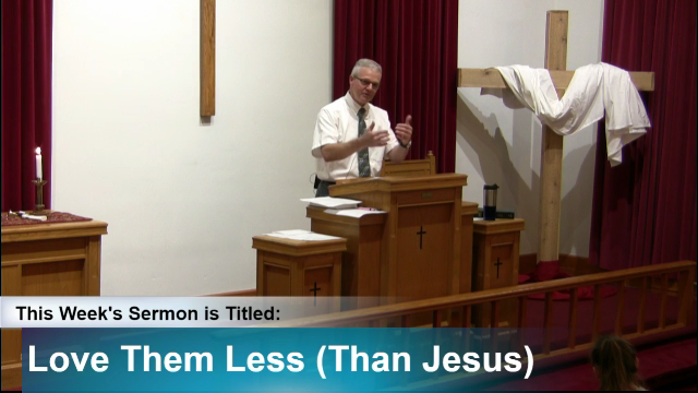 Sermon – “Love Them Less (Than Jesus)”