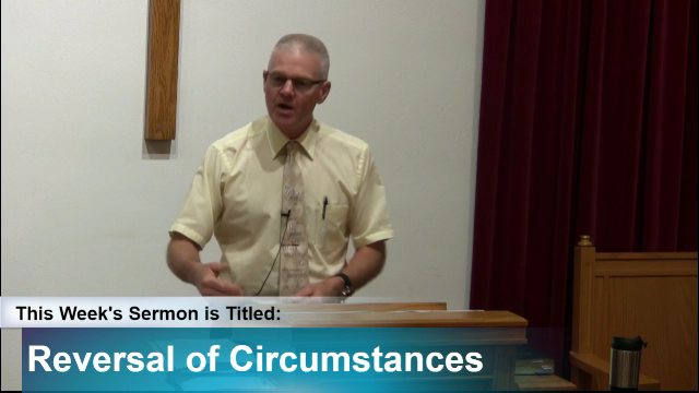Sermon – “Reversal of Circumstances”